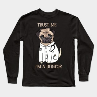 Pug Trust Me I_m A Dogtor Funny T-Shirt Long Sleeve T-Shirt